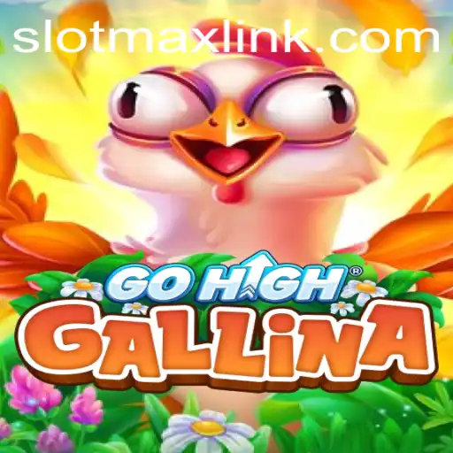 Exploring GoHighGallina: The New Gaming Sensation with SLOTMAX
